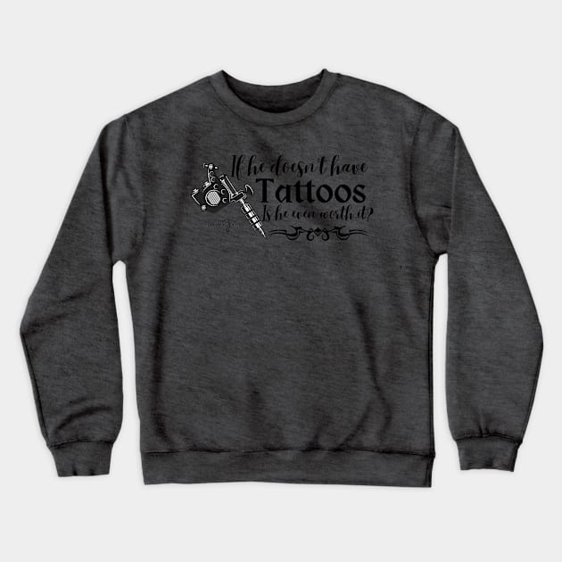 If he doesn't have tattoos is he even worth it? Crewneck Sweatshirt by Nicole James